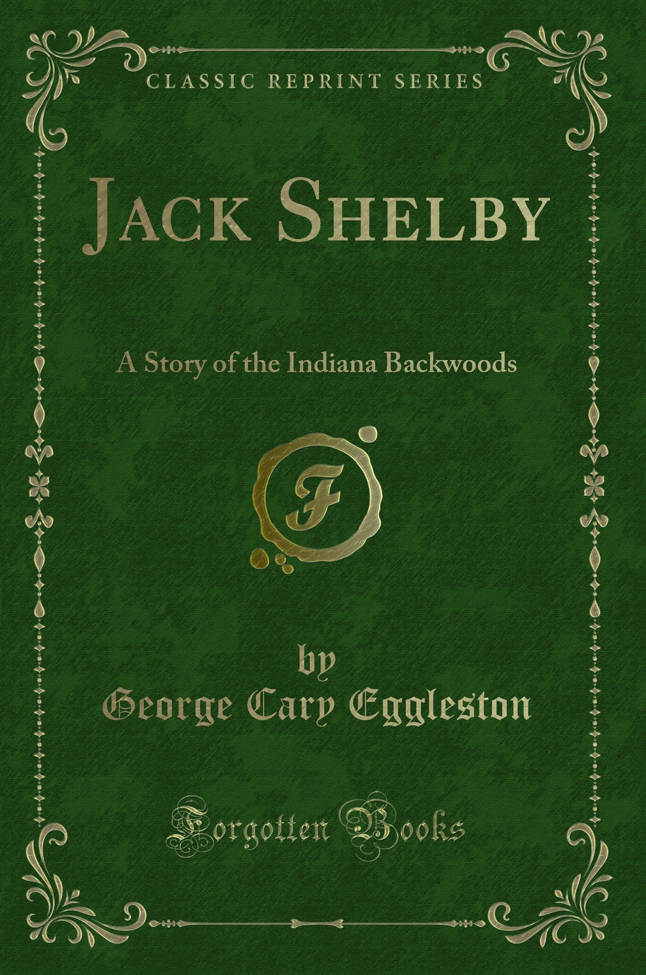 Jack Shelby: A Story of the Indiana Backwoods (Classic Reprint)