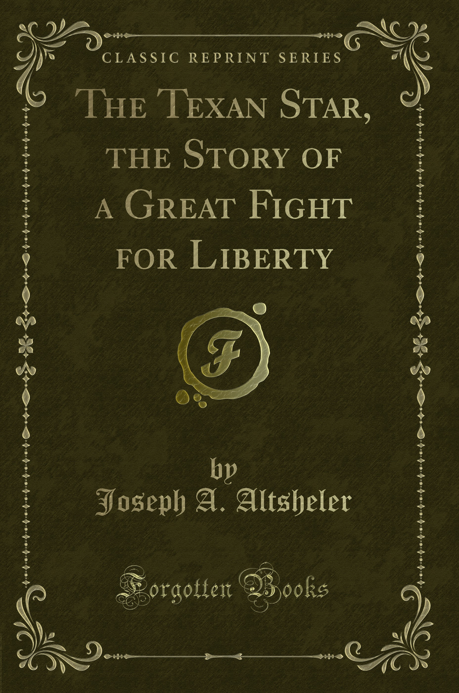 The Texan Star, the Story of a Great Fight for Liberty (Classic Reprint)