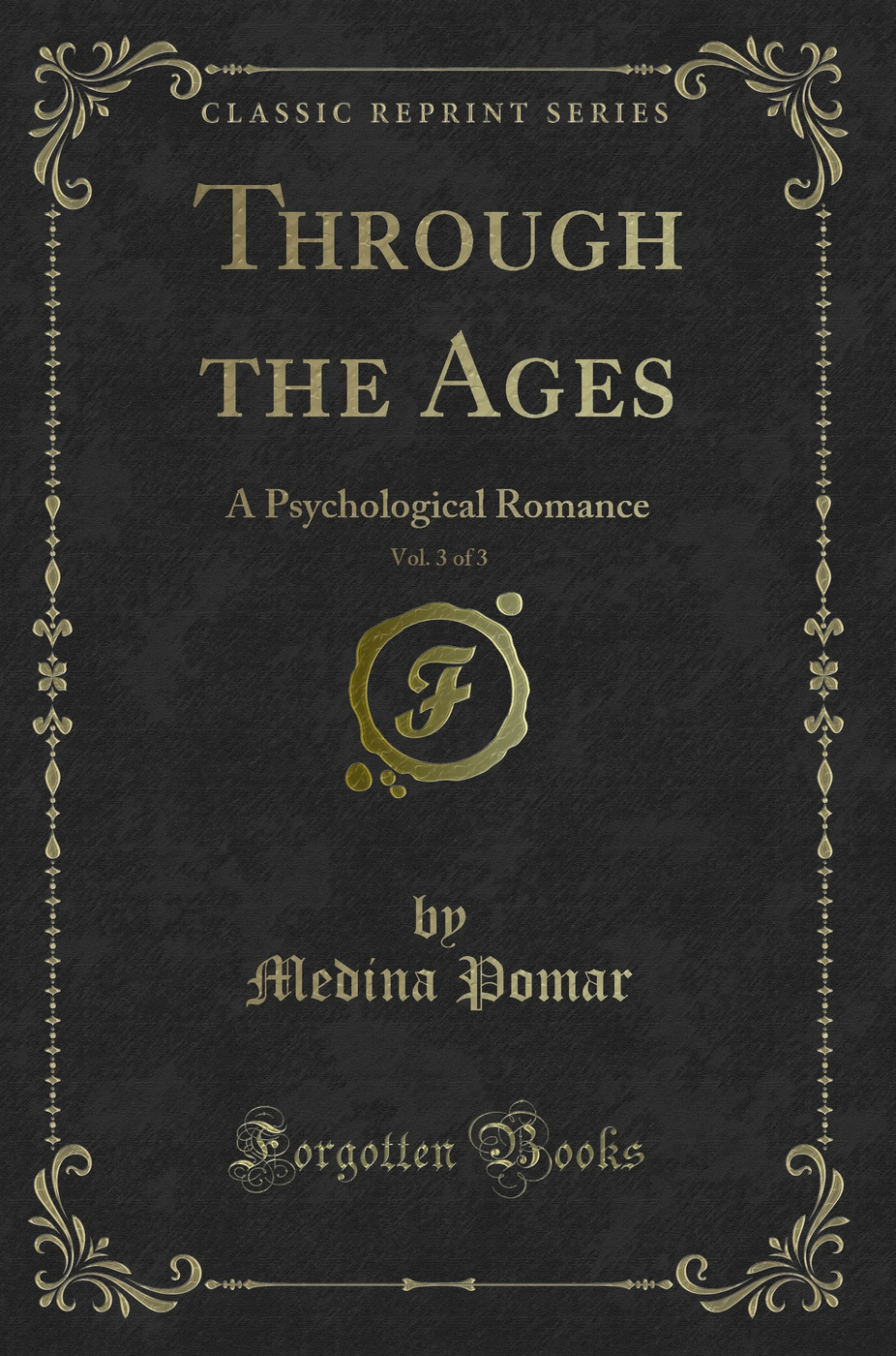 Through the Ages, Vol. 3 of 3: A Psychological Romance (Classic Reprint)