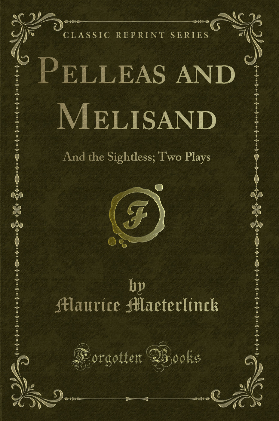 Pelleas and Melisand: And the Sightless; Two Plays (Classic Reprint)