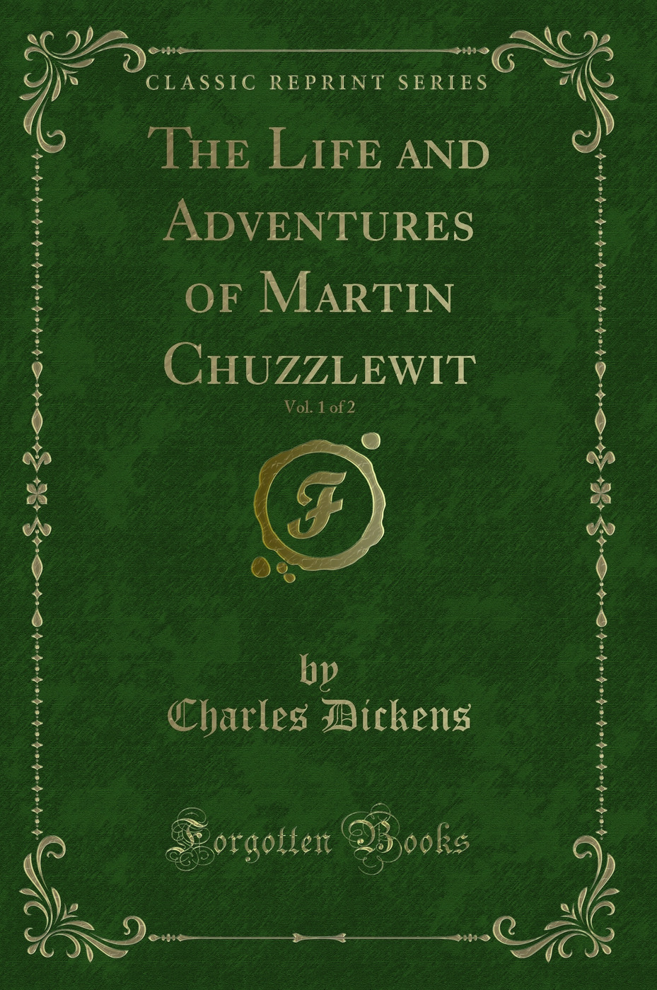 The Life and Adventures of Martin Chuzzlewit, Vol. 1 of 2 (Classic Reprint)