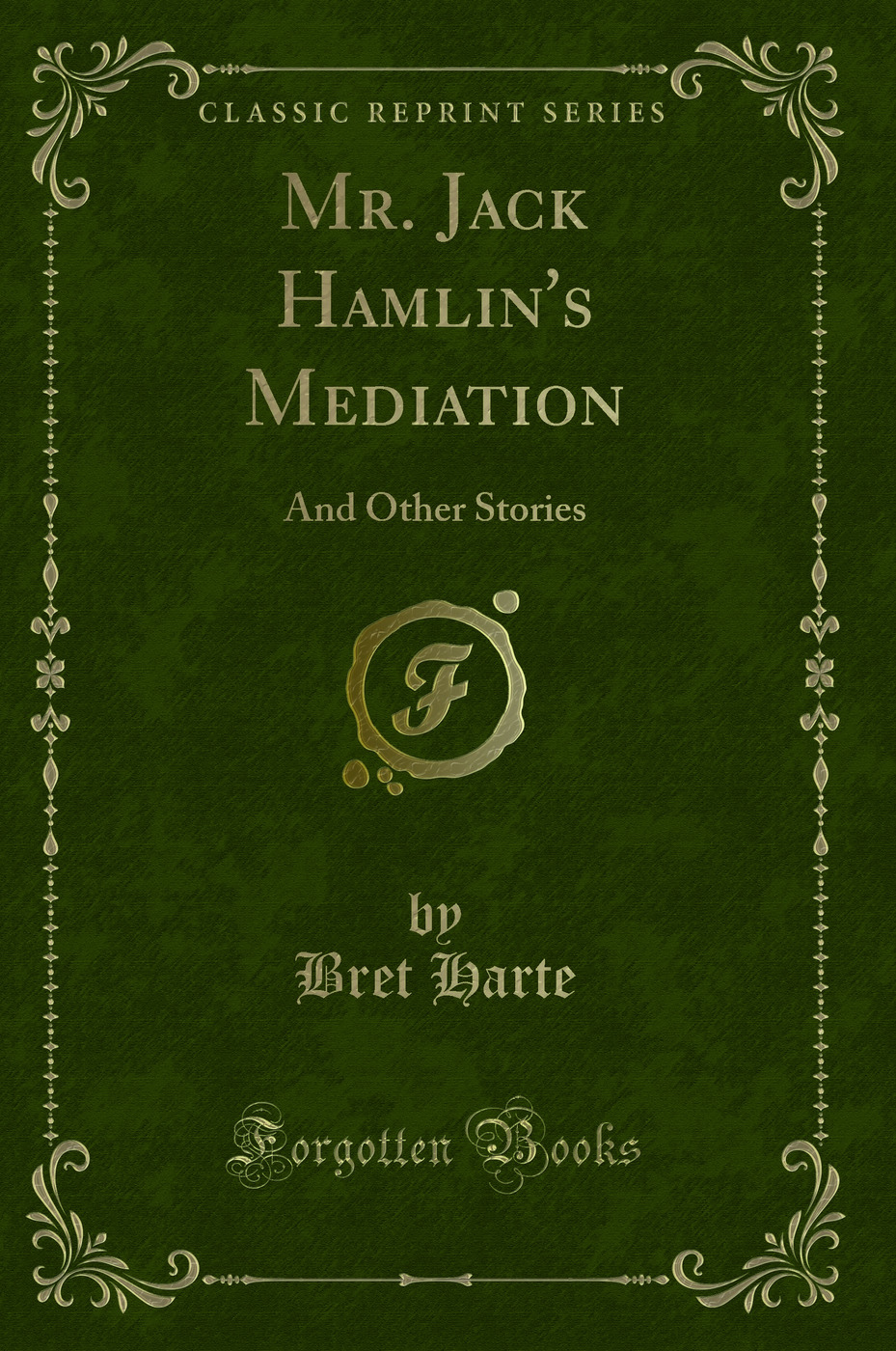 Mr. Jack Hamlin's Mediation: And Other Stories (Classic Reprint)
