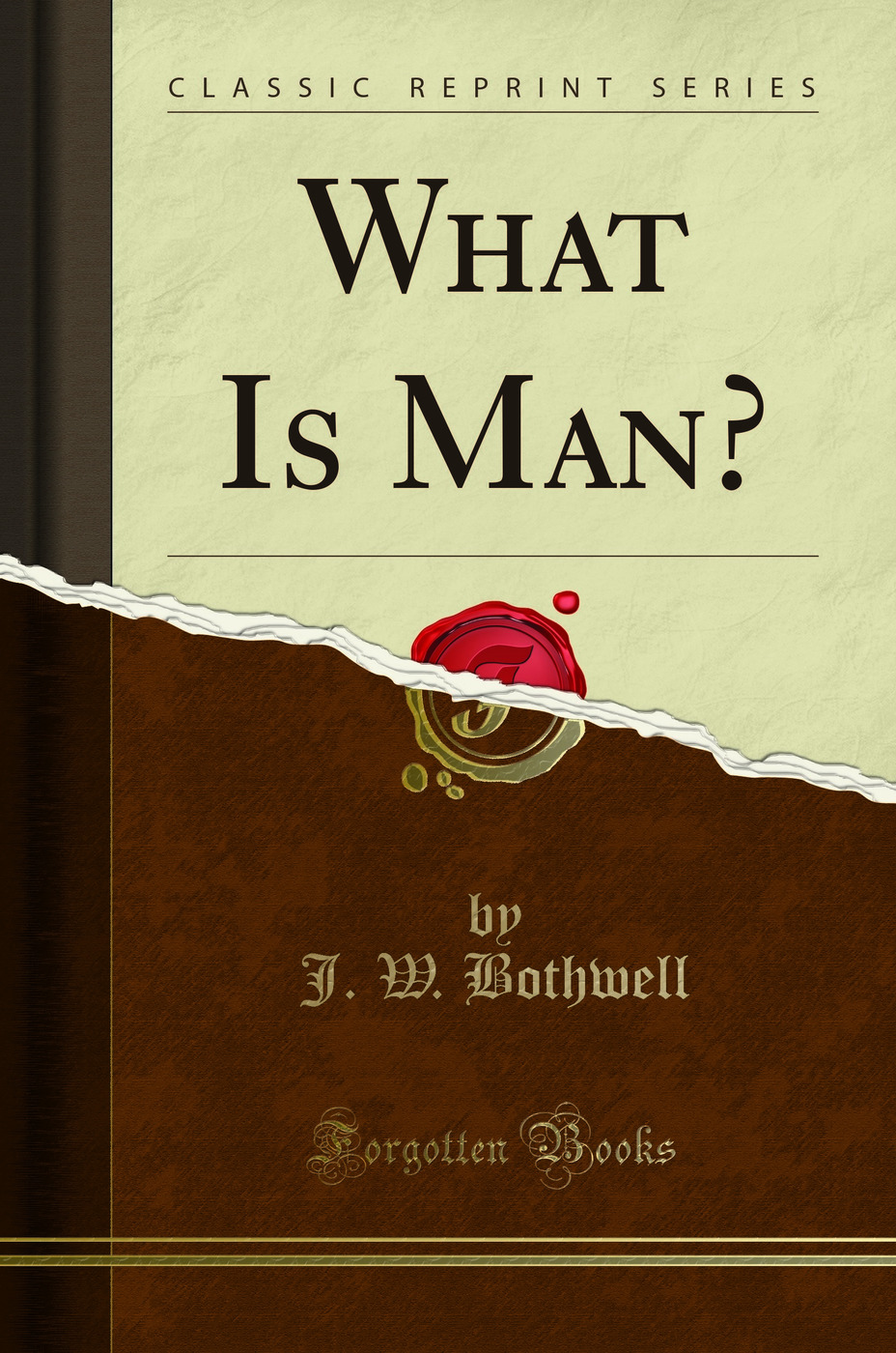What Is Man? (Classic Reprint)