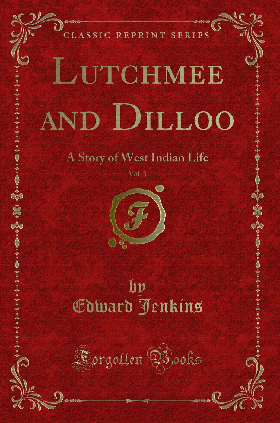 Lutchmee and Dilloo, Vol. 3: A Story of West Indian Life (Classic Reprint)