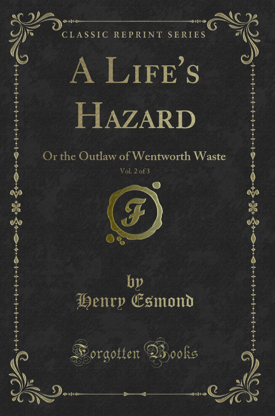 A Life's Hazard, Vol. 2 of 3: Or the Outlaw of Wentworth Waste (Classic Reprint)
