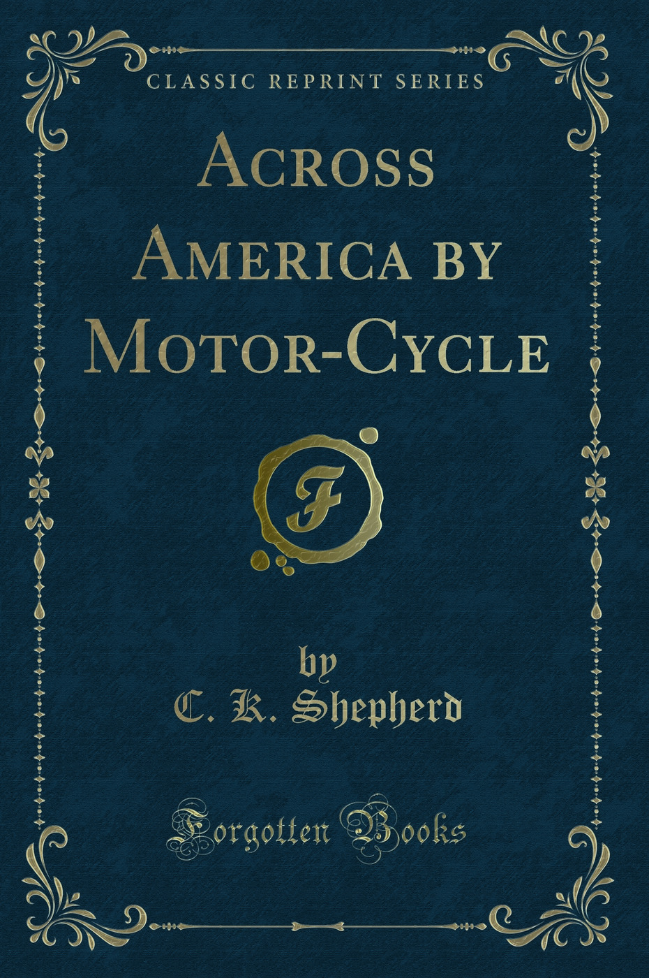 Across America by Motor-Cycle (Classic Reprint)