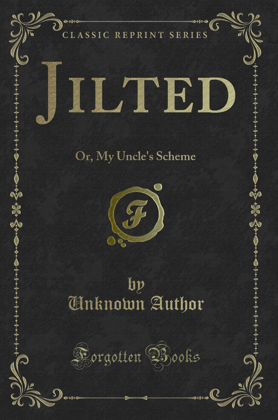 Jilted: Or, My Uncle's Scheme (Classic Reprint)