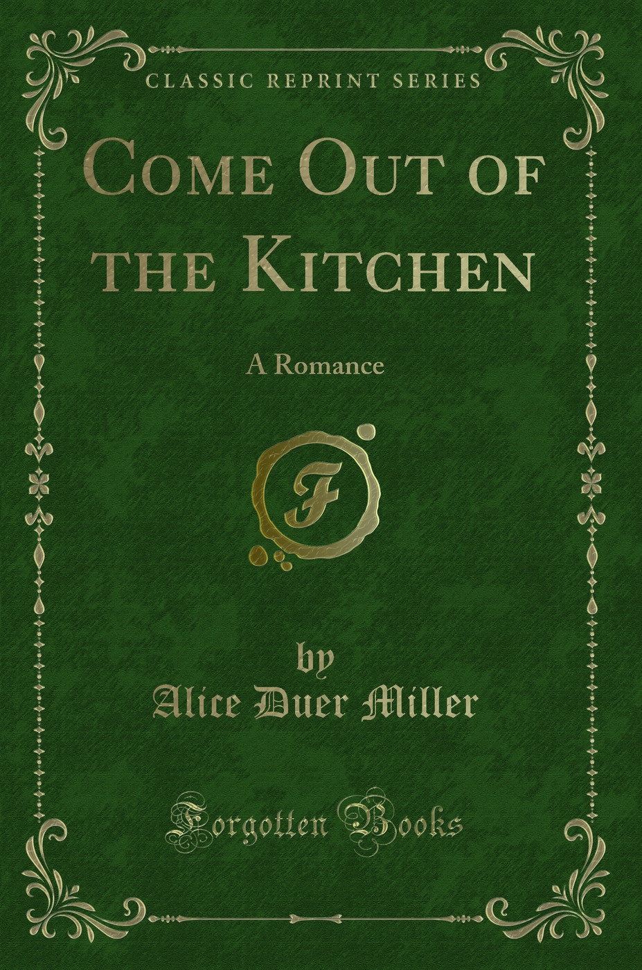 Come Out of the Kitchen: A Romance (Classic Reprint)