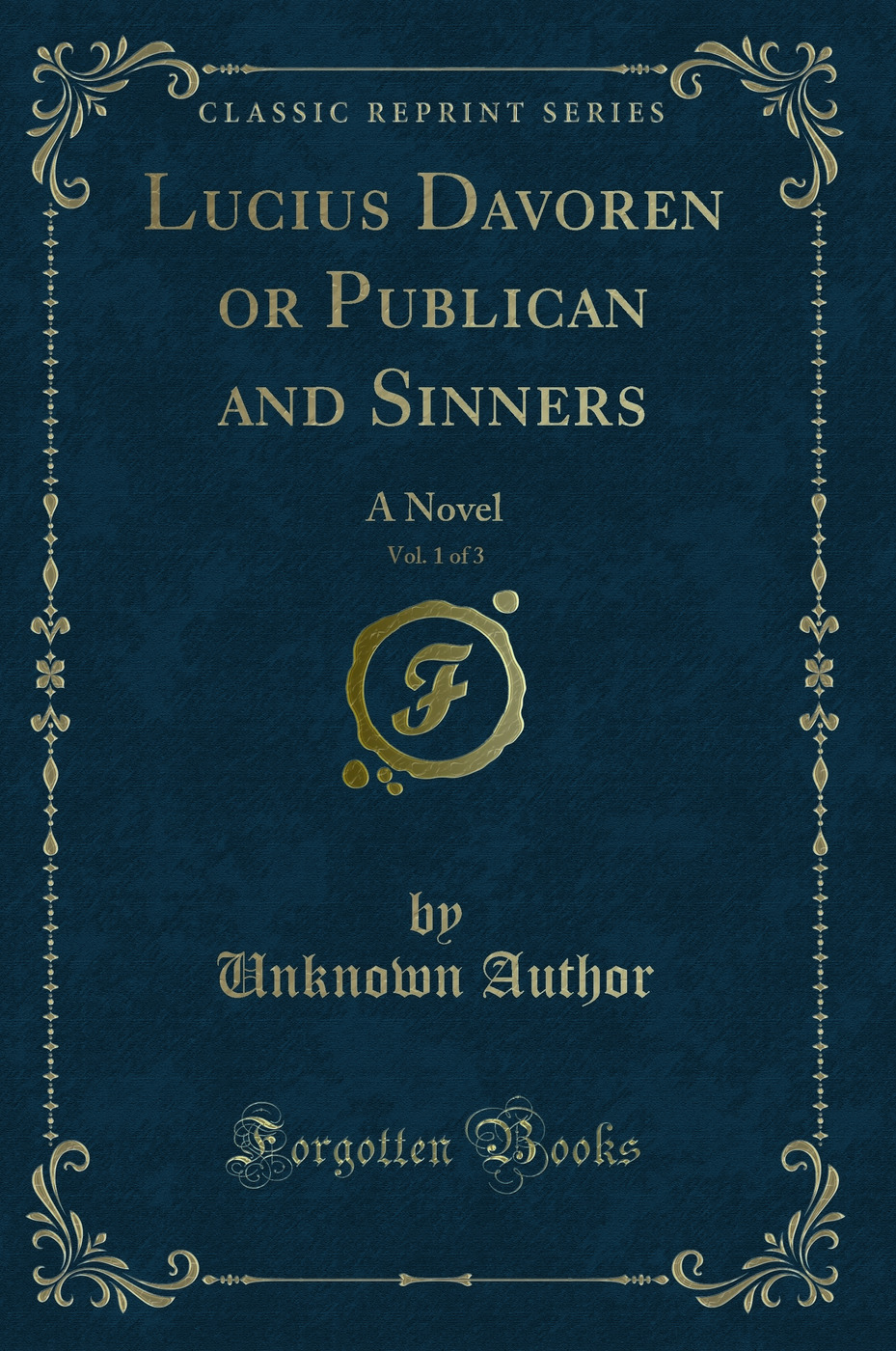 Lucius Davoren or Publican and Sinners, Vol. 1 of 3: A Novel (Classic Reprint)