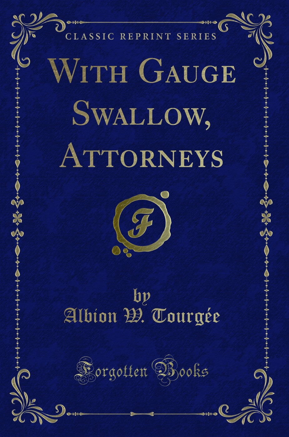 With Gauge Swallow, Attorneys (Classic Reprint)