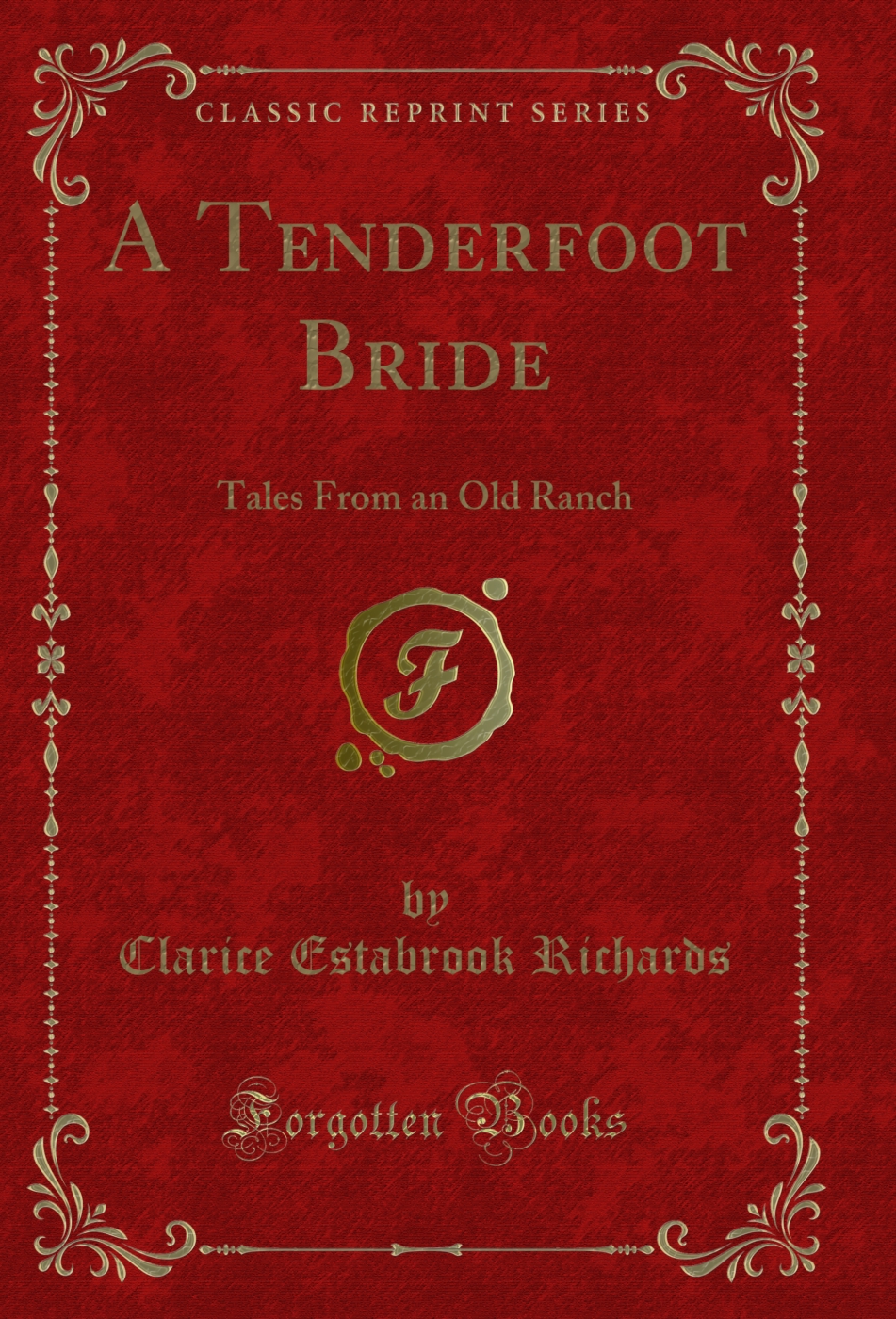 A Tenderfoot Bride: Tales From an Old Ranch (Classic Reprint)