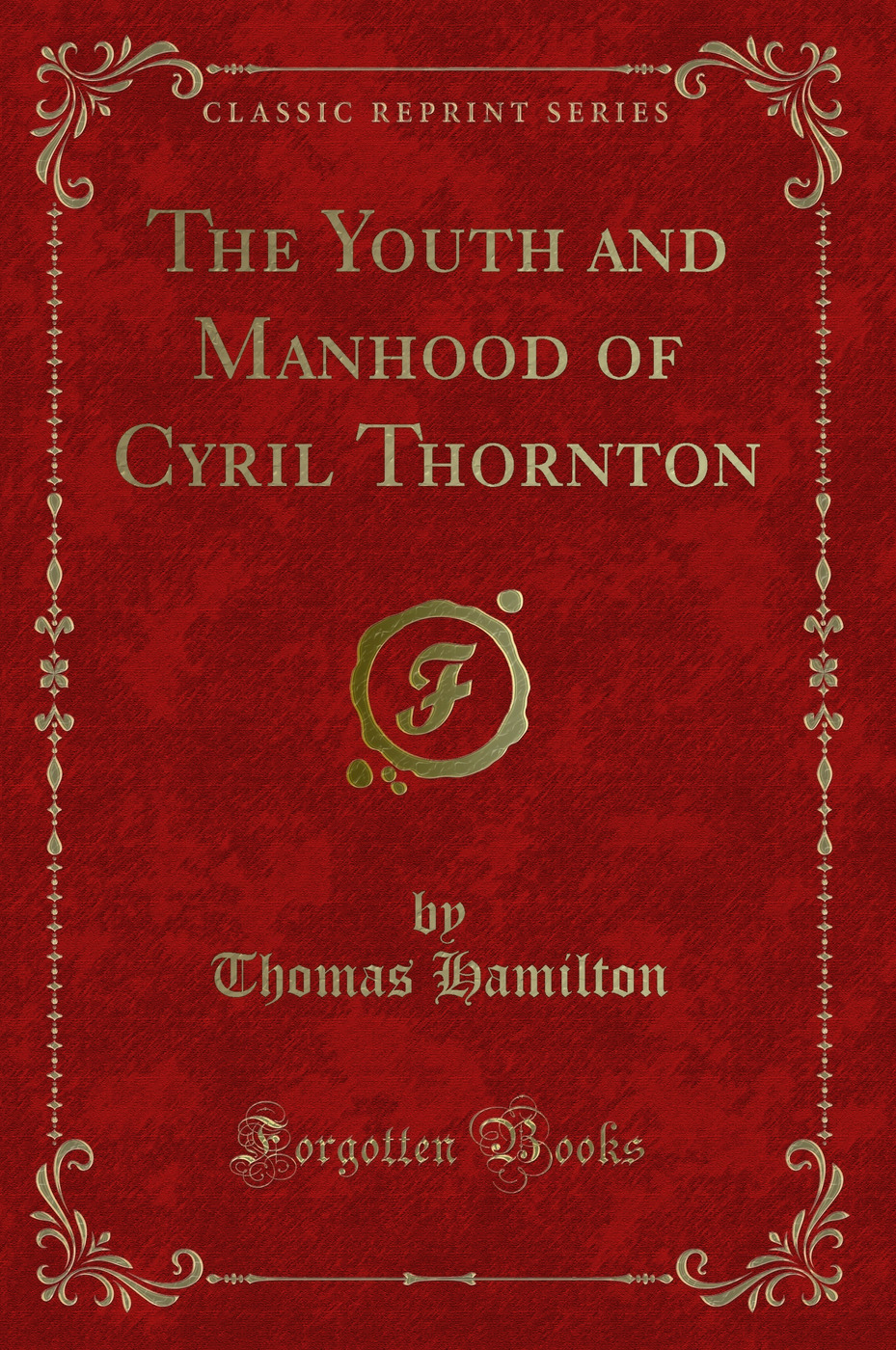 The Youth and Manhood of Cyril Thornton (Classic Reprint)