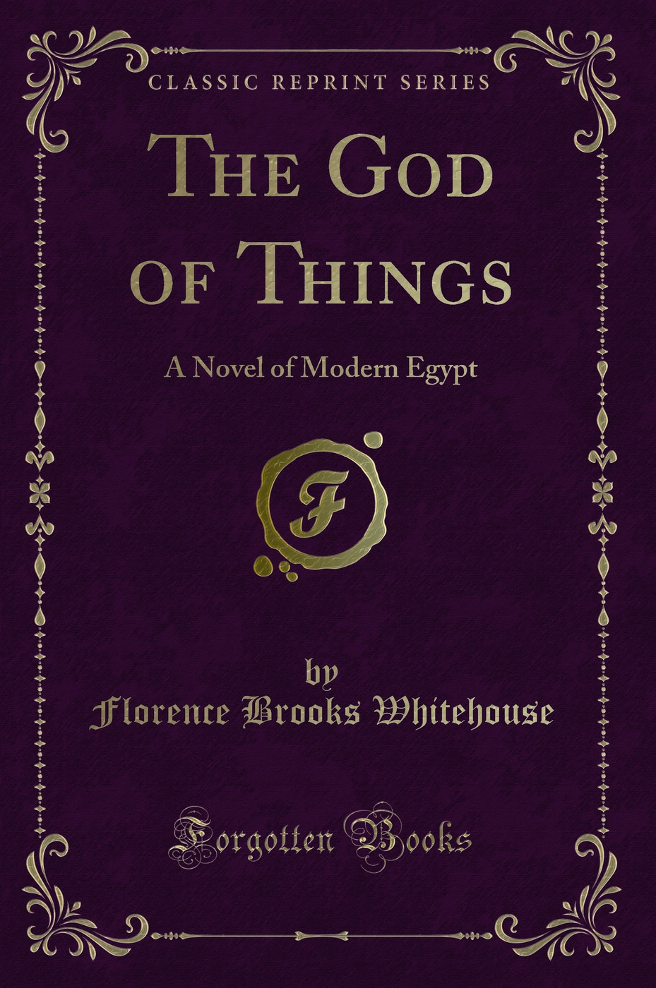 The God of Things: A Novel of Modern Egypt (Classic Reprint)