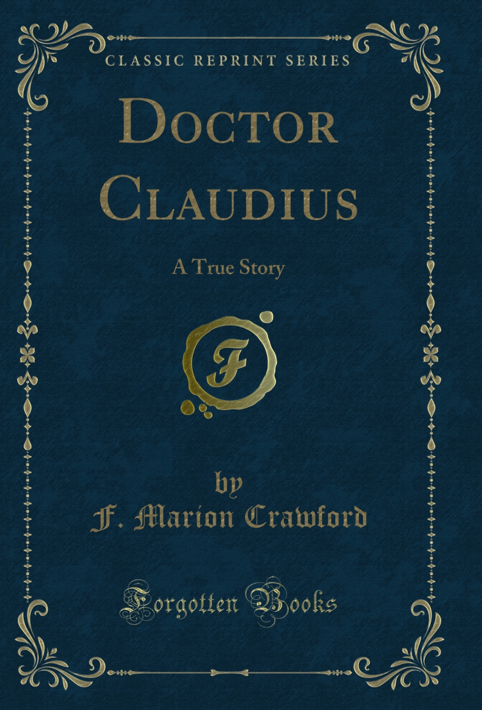 Doctor Claudius: A True Story (Classic Reprint)
