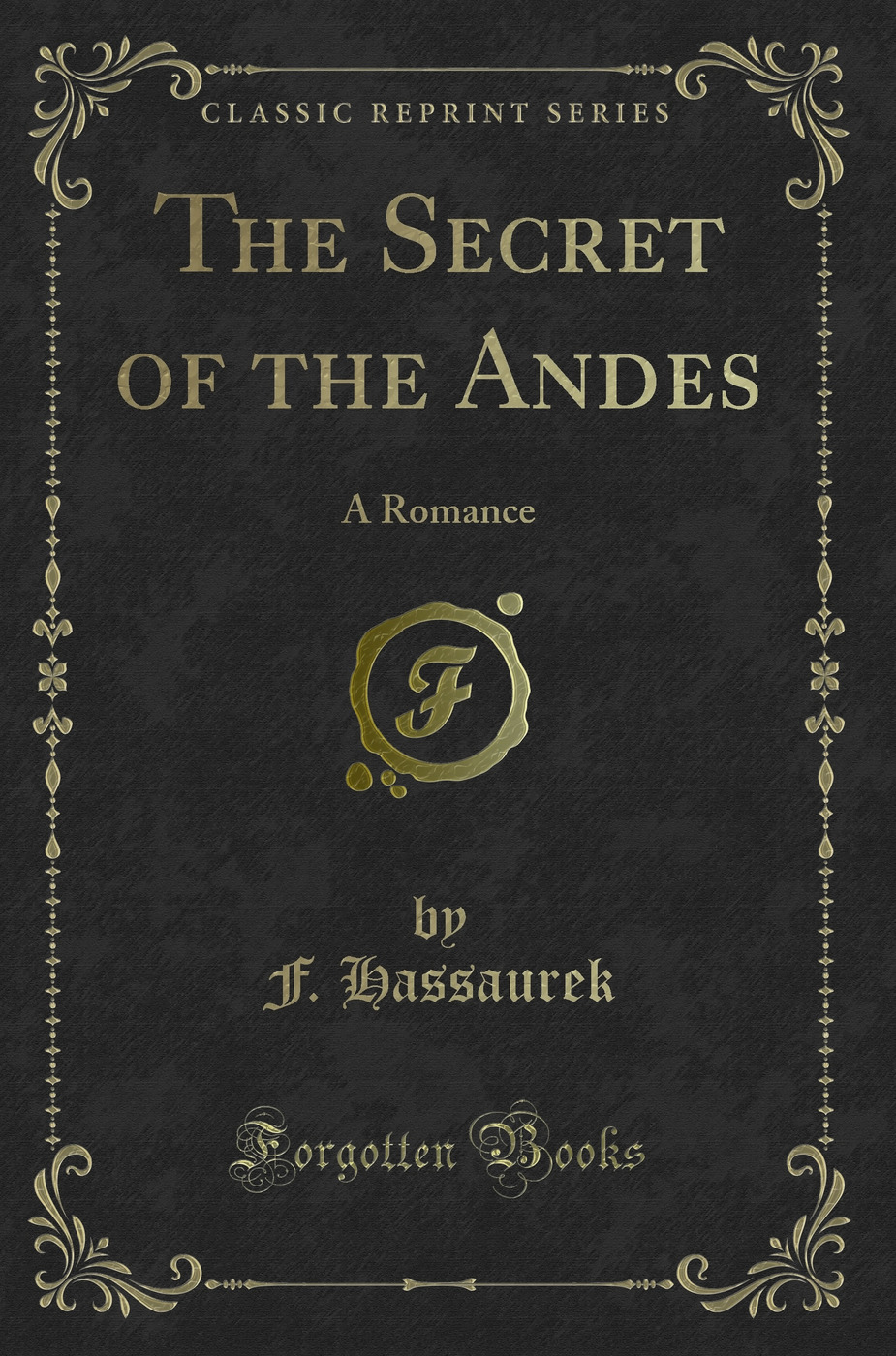 The Secret of the Andes: A Romance (Classic Reprint)