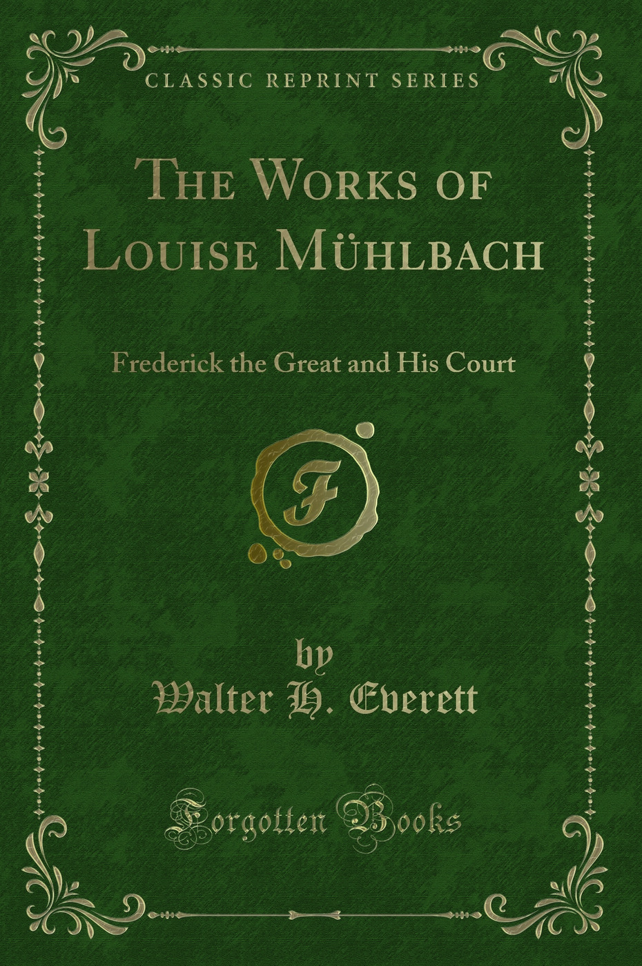 The Works of Louise Mühlbach: Frederick the Great and His Court (Classic Reprint)
