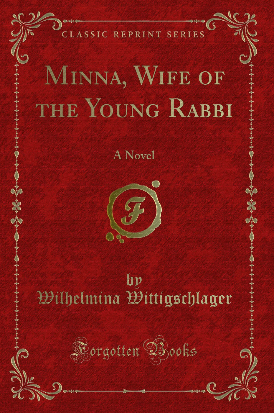 Minna, Wife of the Young Rabbi: A Novel (Classic Reprint)