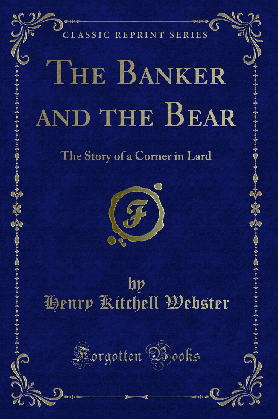 The Banker and the Bear: The Story of a Corner in Lard (Classic Reprint)