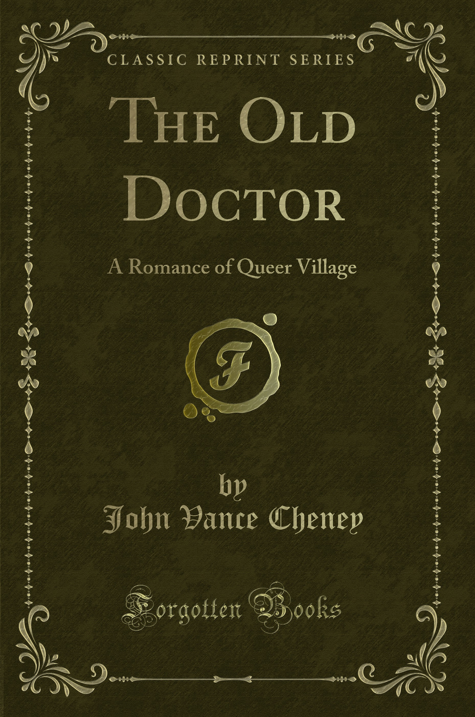 The Old Doctor: A Romance of Queer Village (Classic Reprint)