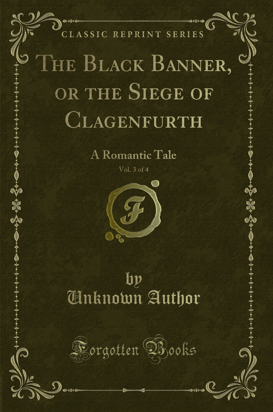 The Black Banner, or the Siege of Clagenfurth, Vol. 3 of 4: A Romantic Tale (Classic Reprint)