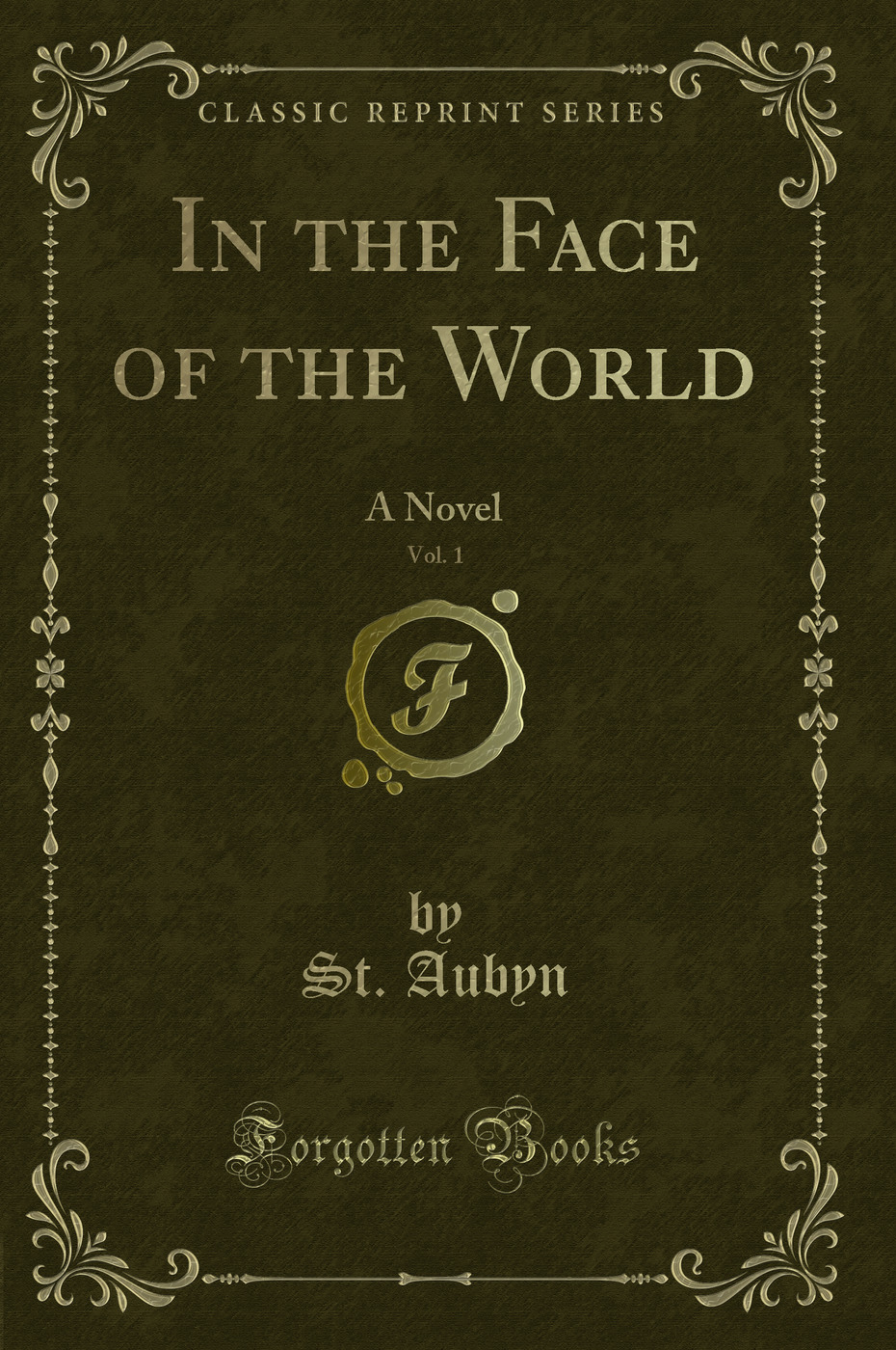 In the Face of the World, Vol. 1: A Novel (Classic Reprint)