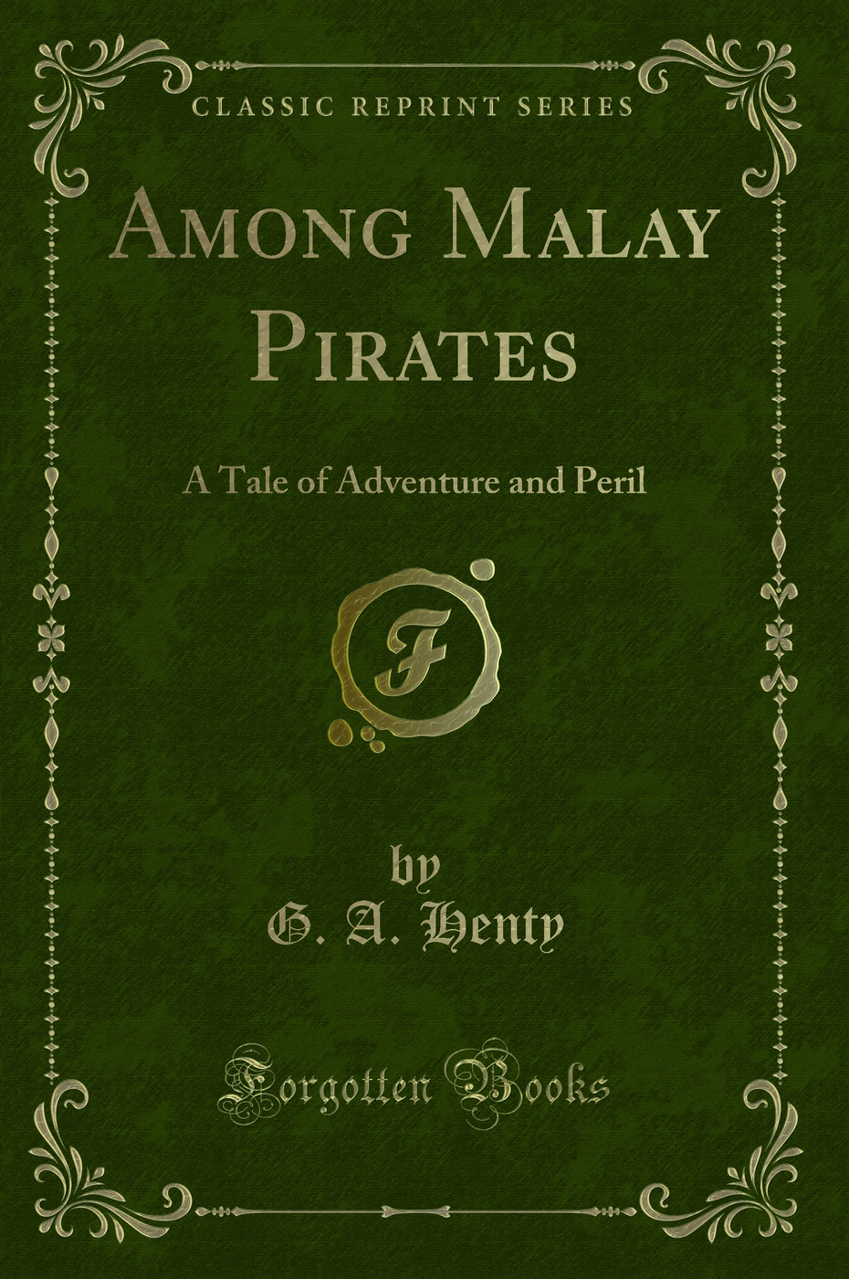 Among Malay Pirates: A Tale of Adventure and Peril (Classic Reprint)