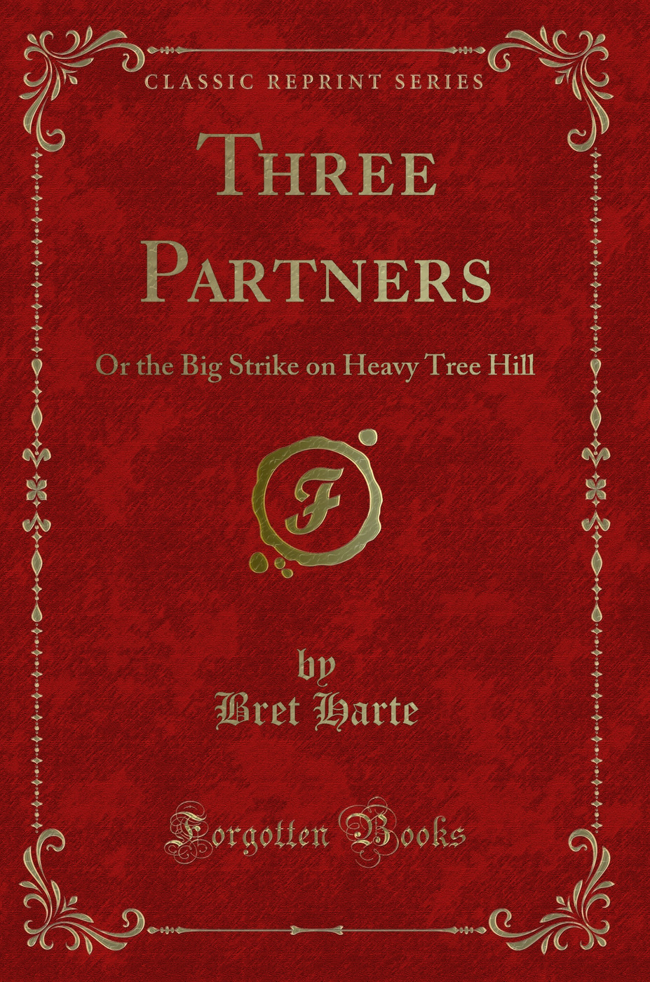 Three Partners: Or the Big Strike on Heavy Tree Hill (Classic Reprint)
