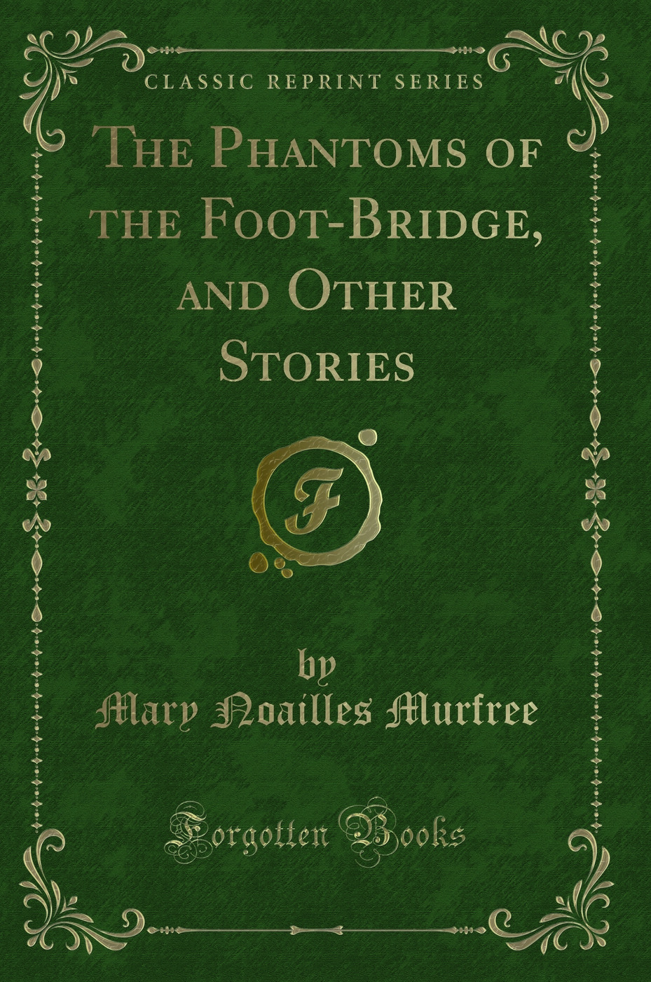 The Phantoms of the Foot-Bridge, and Other Stories (Classic Reprint)
