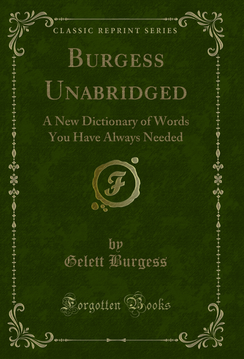 Burgess Unabridged: A New Dictionary of Words You Have Always Needed (Classic Reprint)
