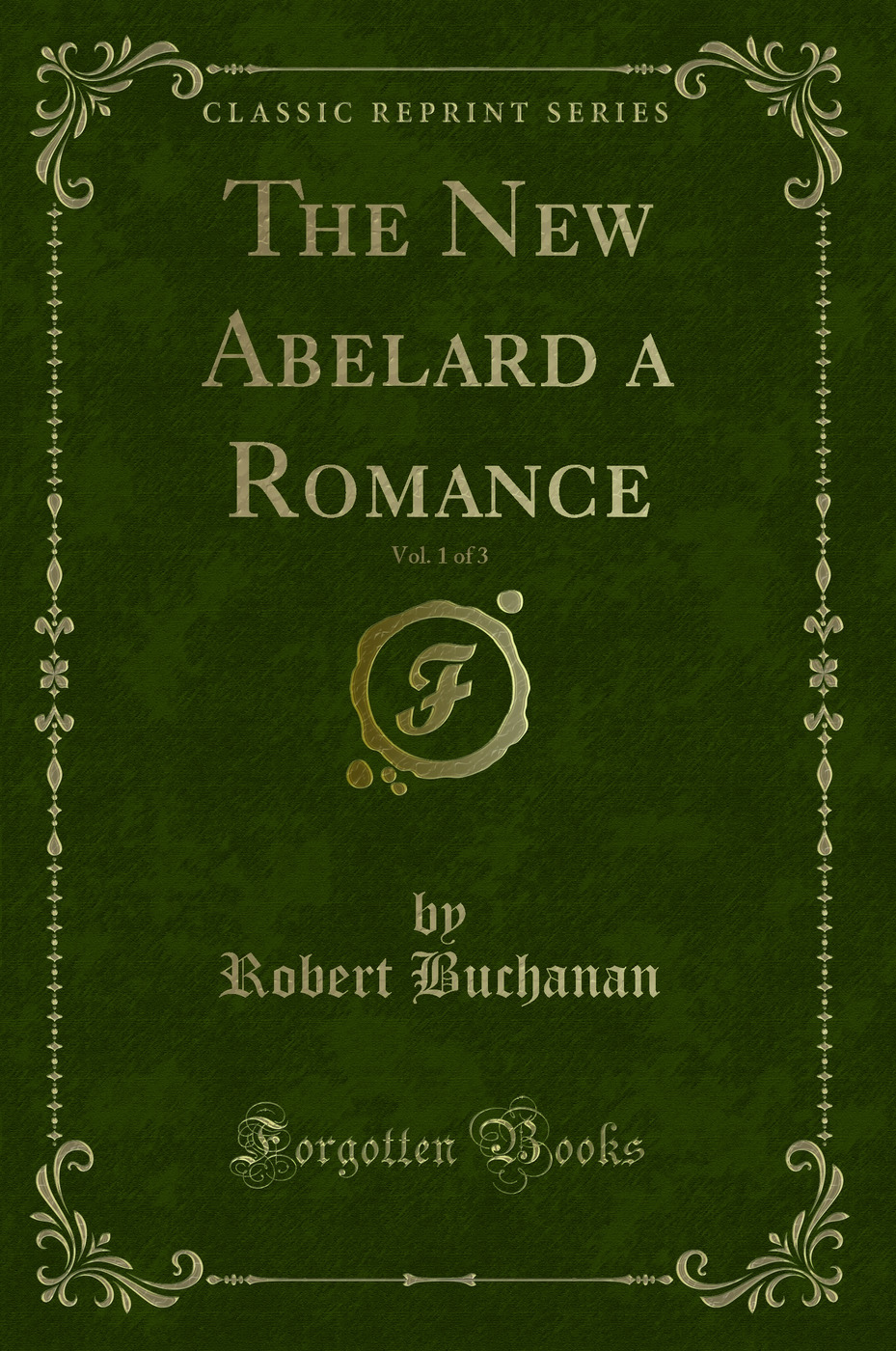 The New Abelard a Romance, Vol. 1 of 3 (Classic Reprint)