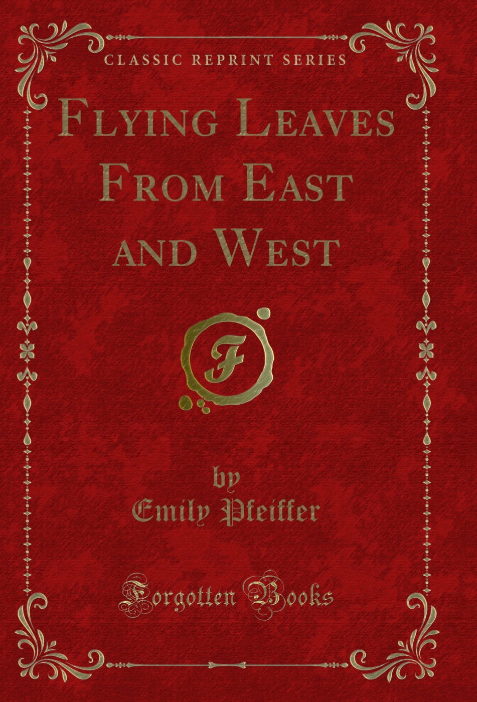 Flying Leaves From East and West (Classic Reprint)