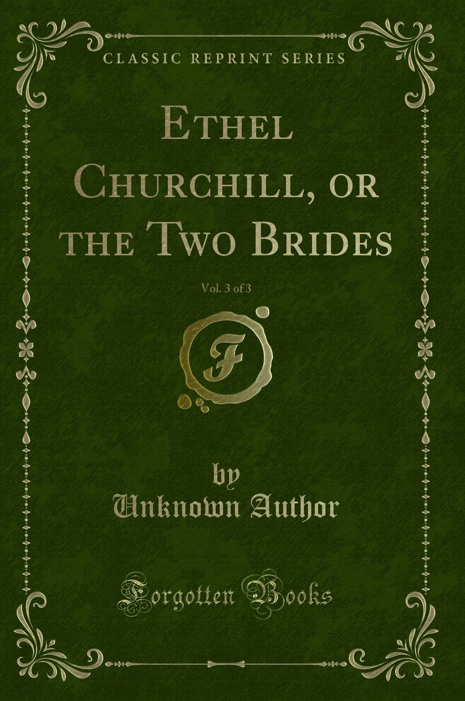 Ethel Churchill, or the Two Brides, Vol. 3 of 3 (Classic Reprint)