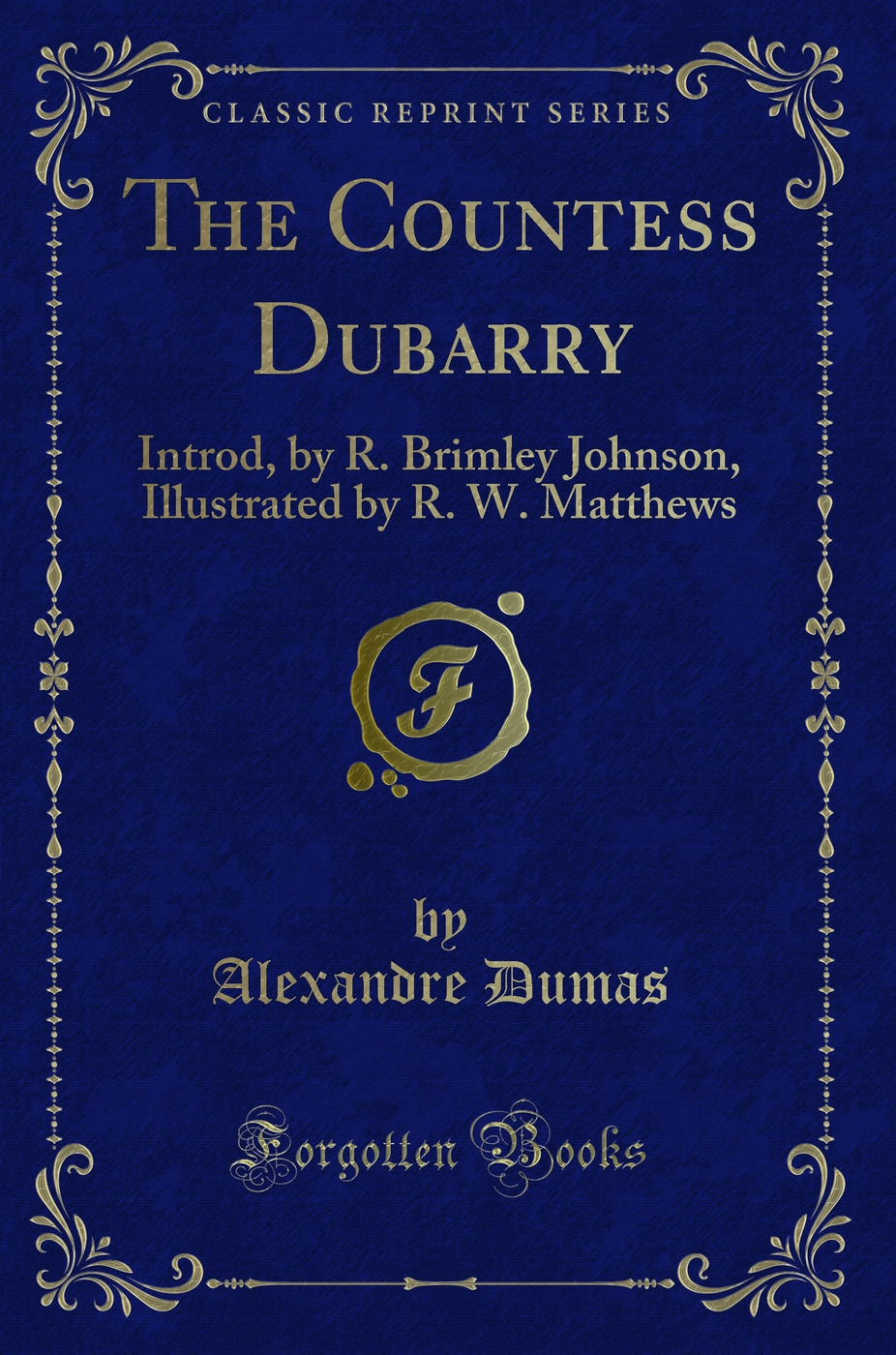 The Countess Dubarry: Introd, by R. Brimley Johnson, Illustrated by R. W. Matthews (Classic Reprint)
