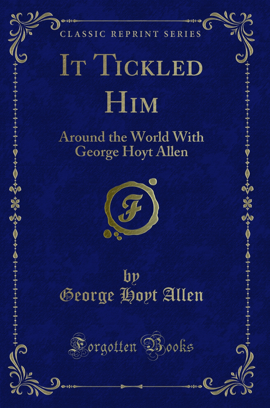 It Tickled Him: Around the World With George Hoyt Allen (Classic Reprint)