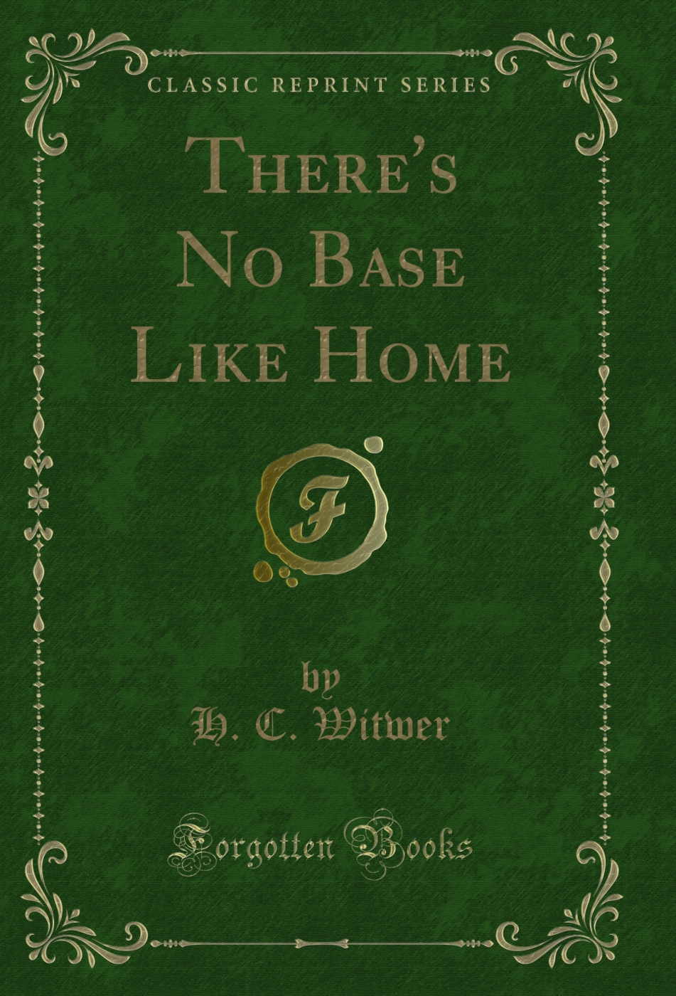 There's No Base Like Home (Classic Reprint)