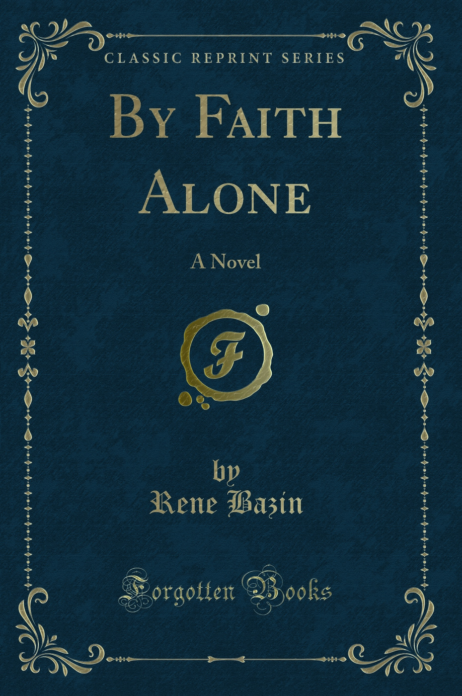 By Faith Alone: A Novel (Classic Reprint)