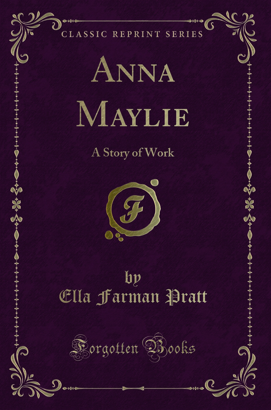 Anna Maylie: A Story of Work (Classic Reprint)