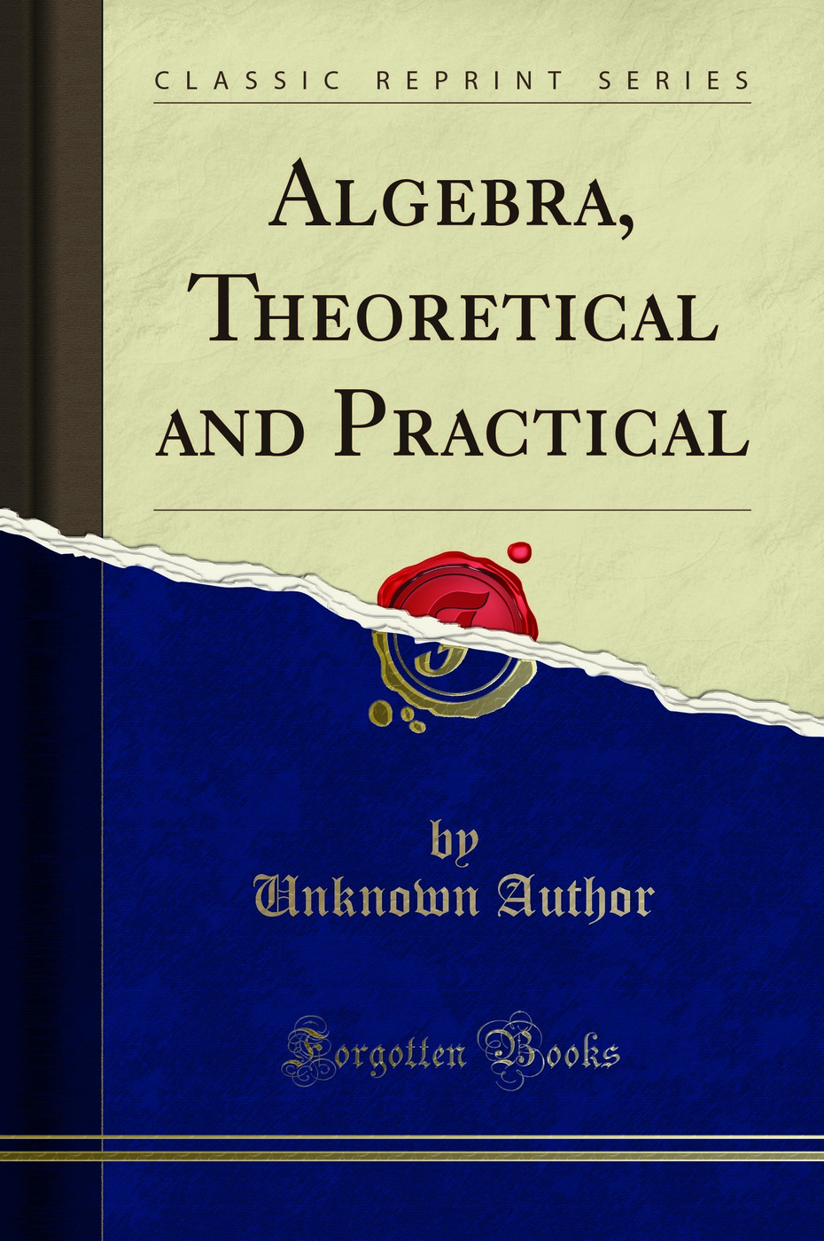Algebra, Theoretical and Practical (Classic Reprint)