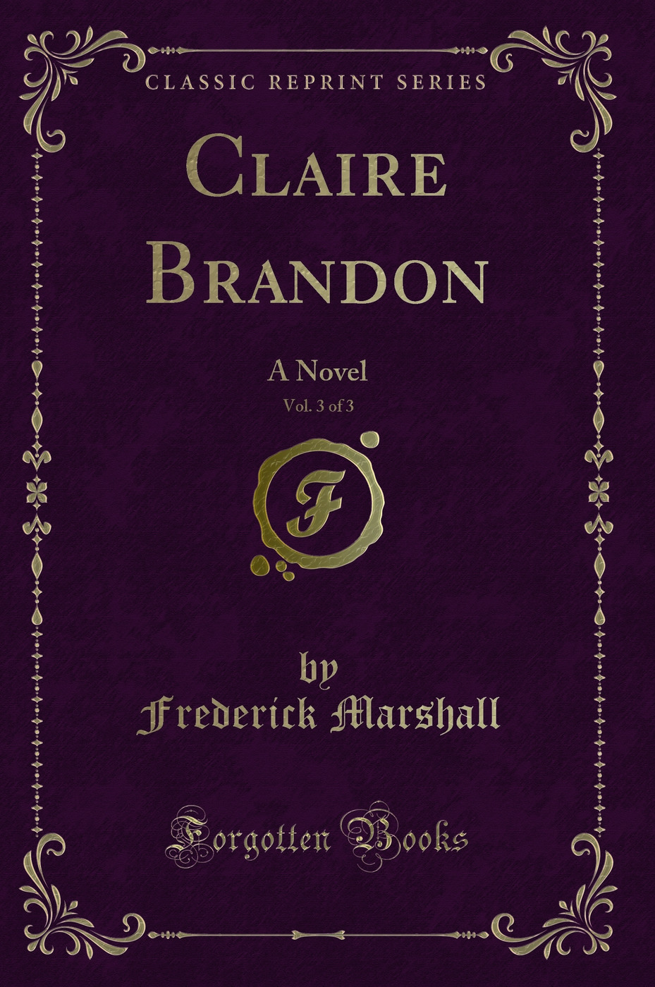 Claire Brandon, Vol. 3 of 3: A Novel (Classic Reprint)
