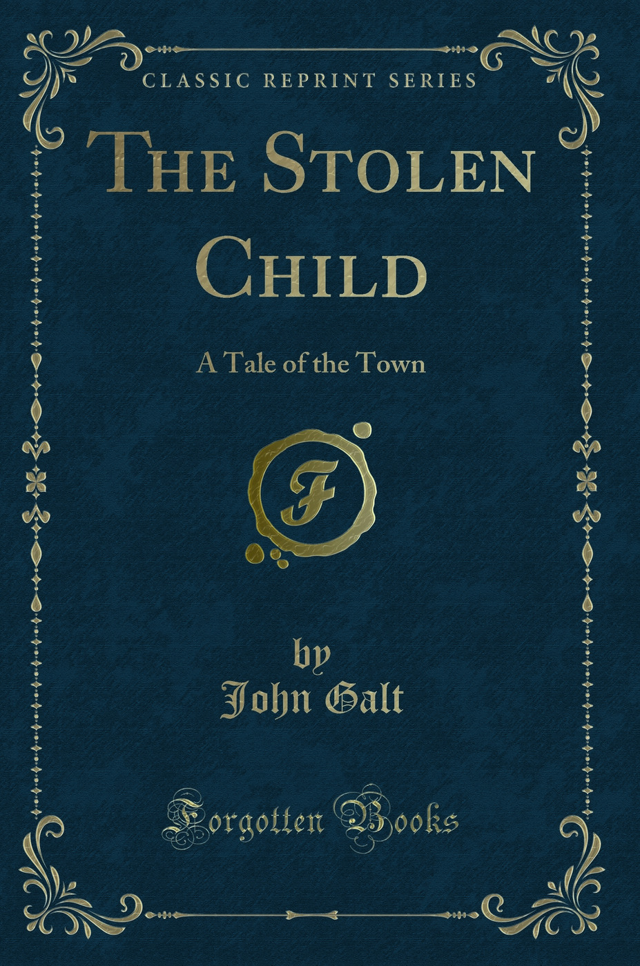 The Stolen Child: A Tale of the Town (Classic Reprint)