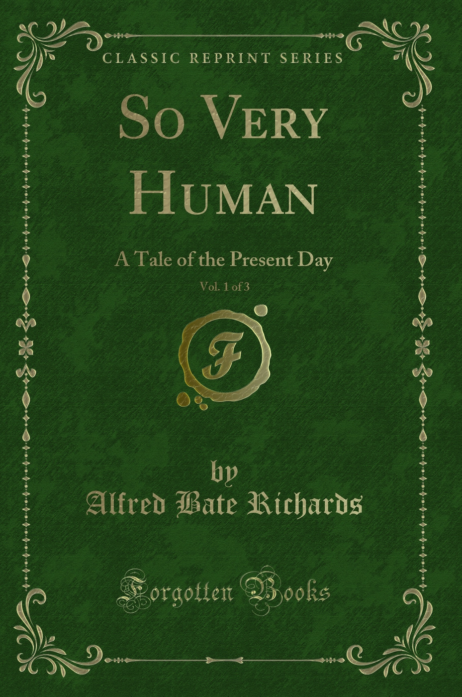 So Very Human, Vol. 1 of 3: A Tale of the Present Day (Classic Reprint)