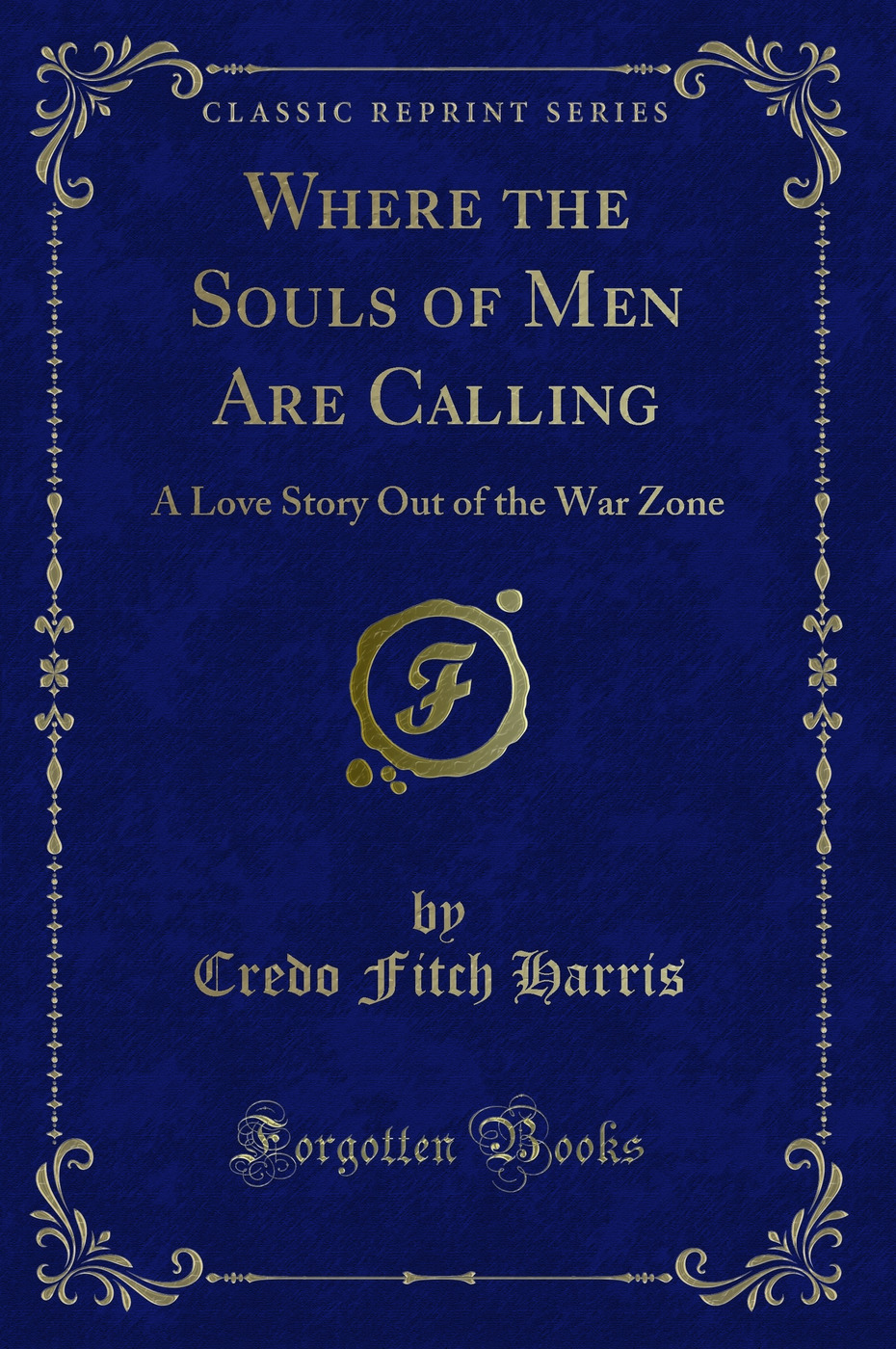 Where the Souls of Men Are Calling: A Love Story Out of the War Zone (Classic Reprint)