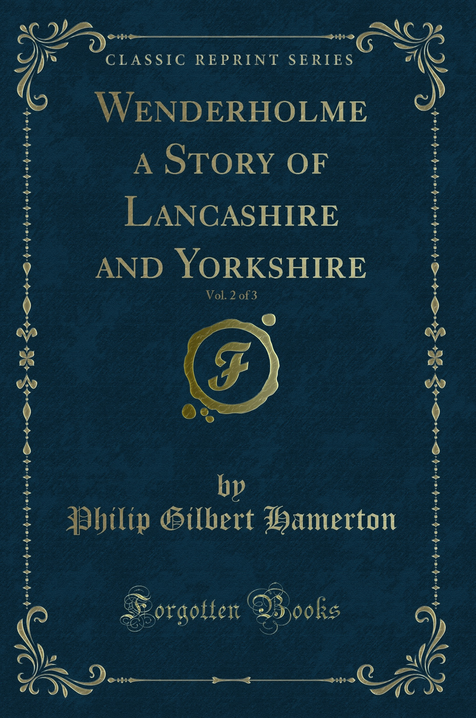 Wenderholme a Story of Lancashire and Yorkshire, Vol. 2 of 3 (Classic Reprint)