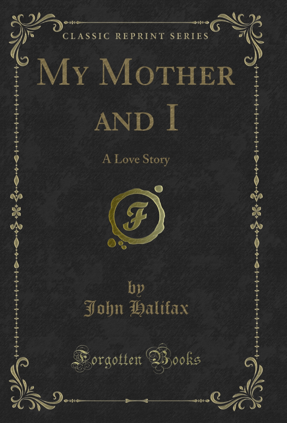 My Mother and I: A Love Story (Classic Reprint)