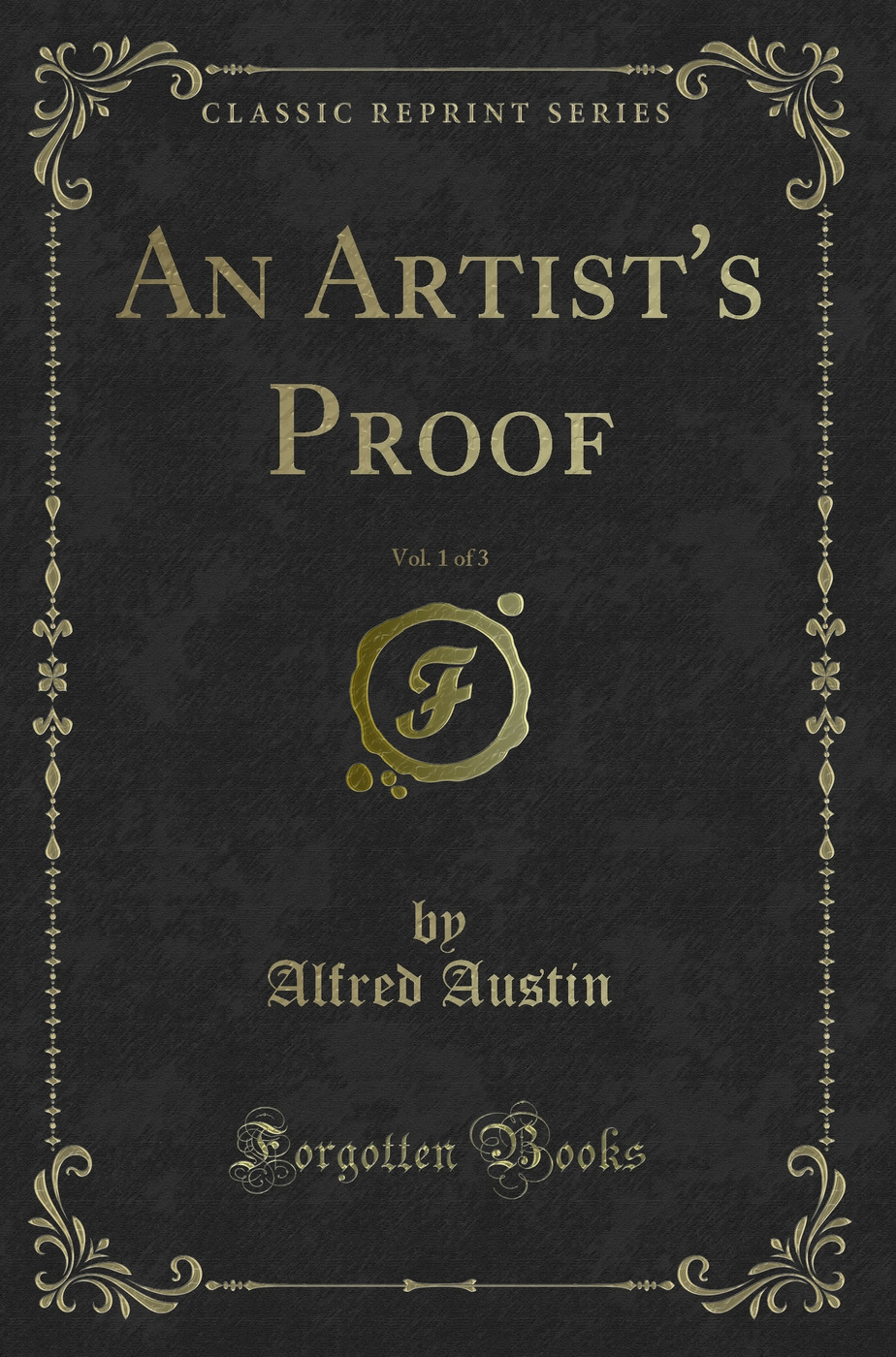 An Artist's Proof, Vol. 1 of 3 (Classic Reprint)