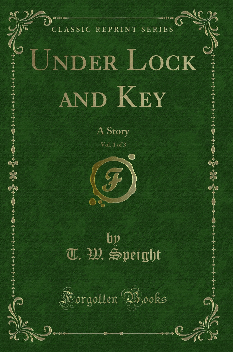 Under Lock and Key, Vol. 1 of 3: A Story (Classic Reprint)