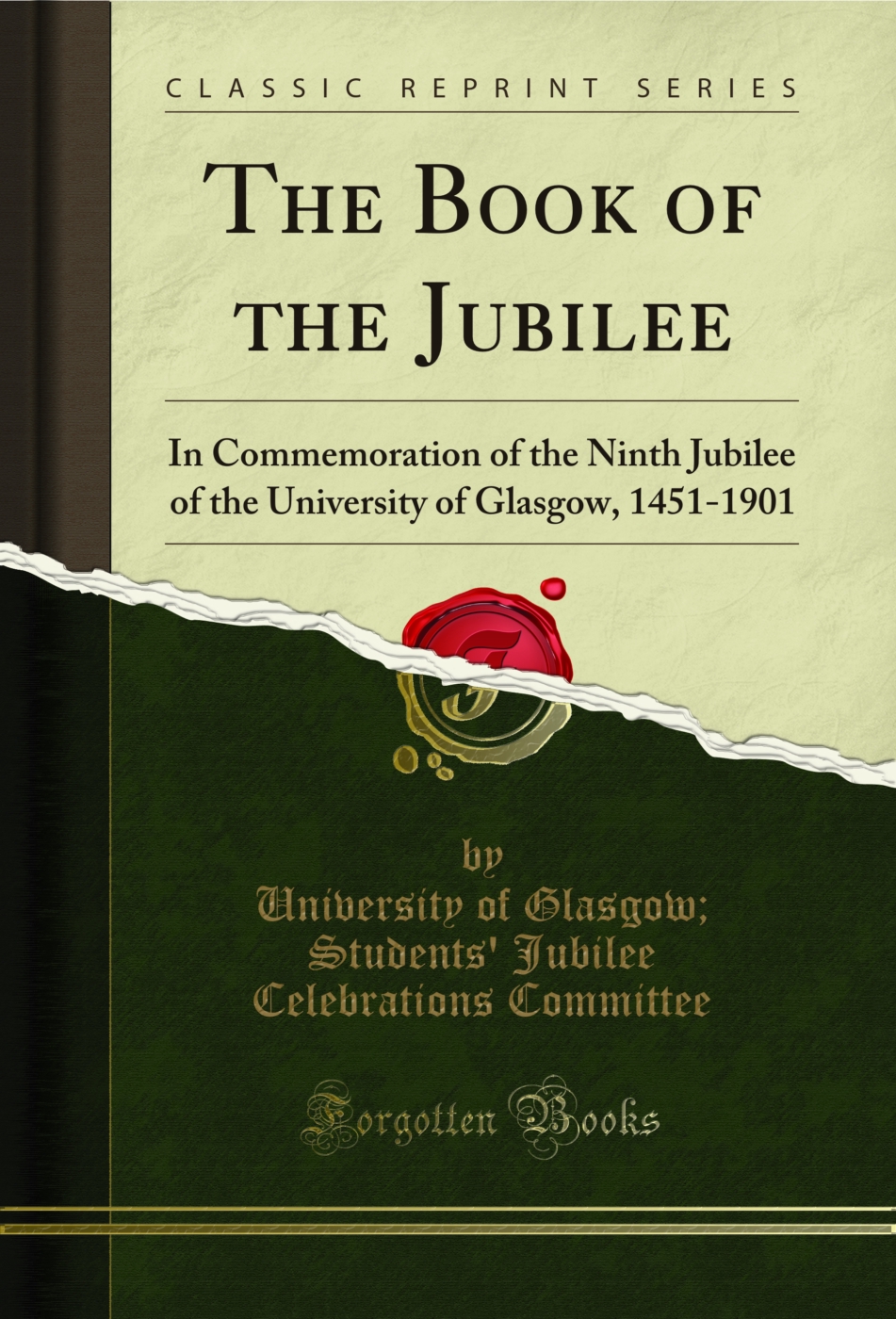 The Book of the Jubilee: In Commemoration of the Ninth Jubilee of the University of Glasgow, 1451-1901 (Classic Reprint)