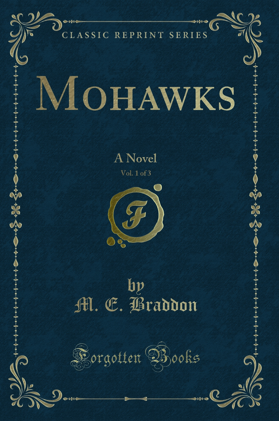 Mohawks, Vol. 1 of 3: A Novel (Classic Reprint)