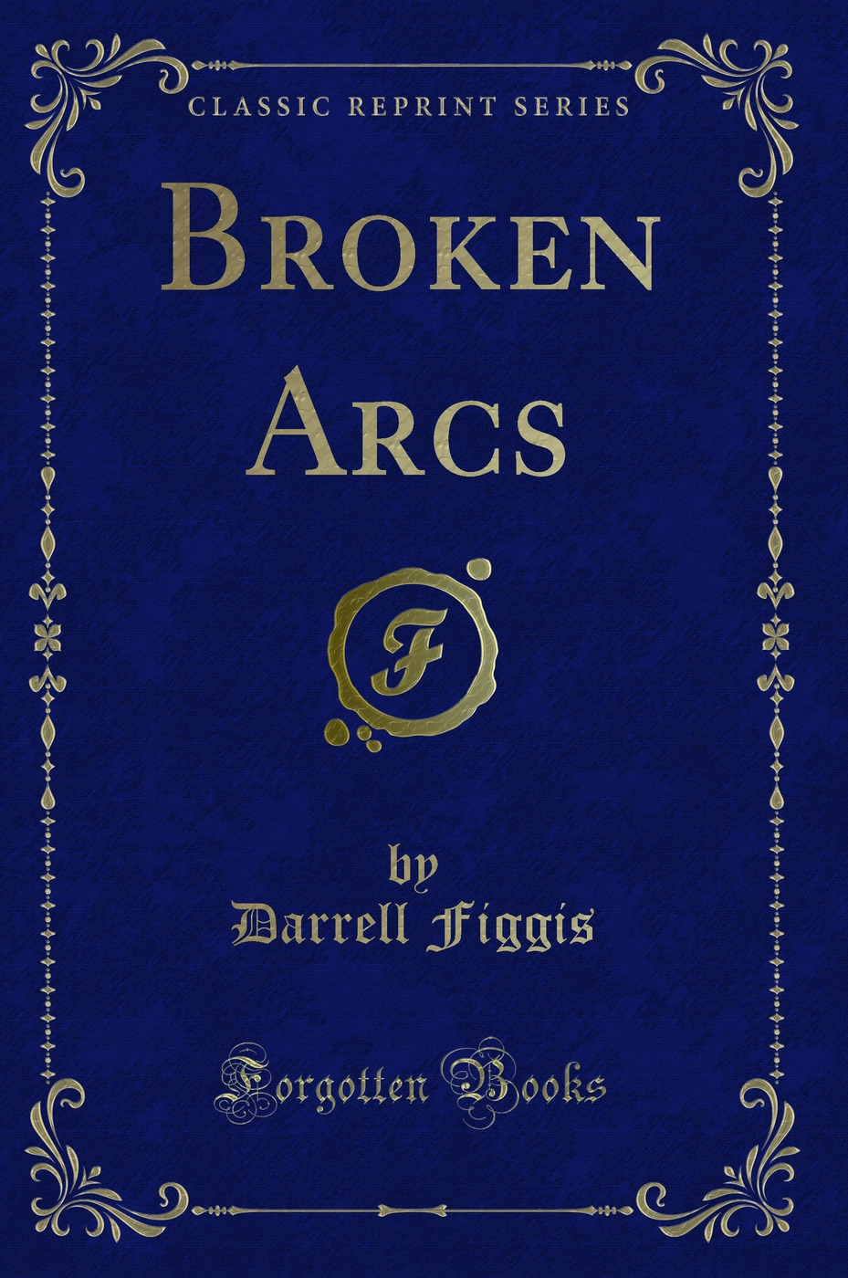 Broken Arcs (Classic Reprint)