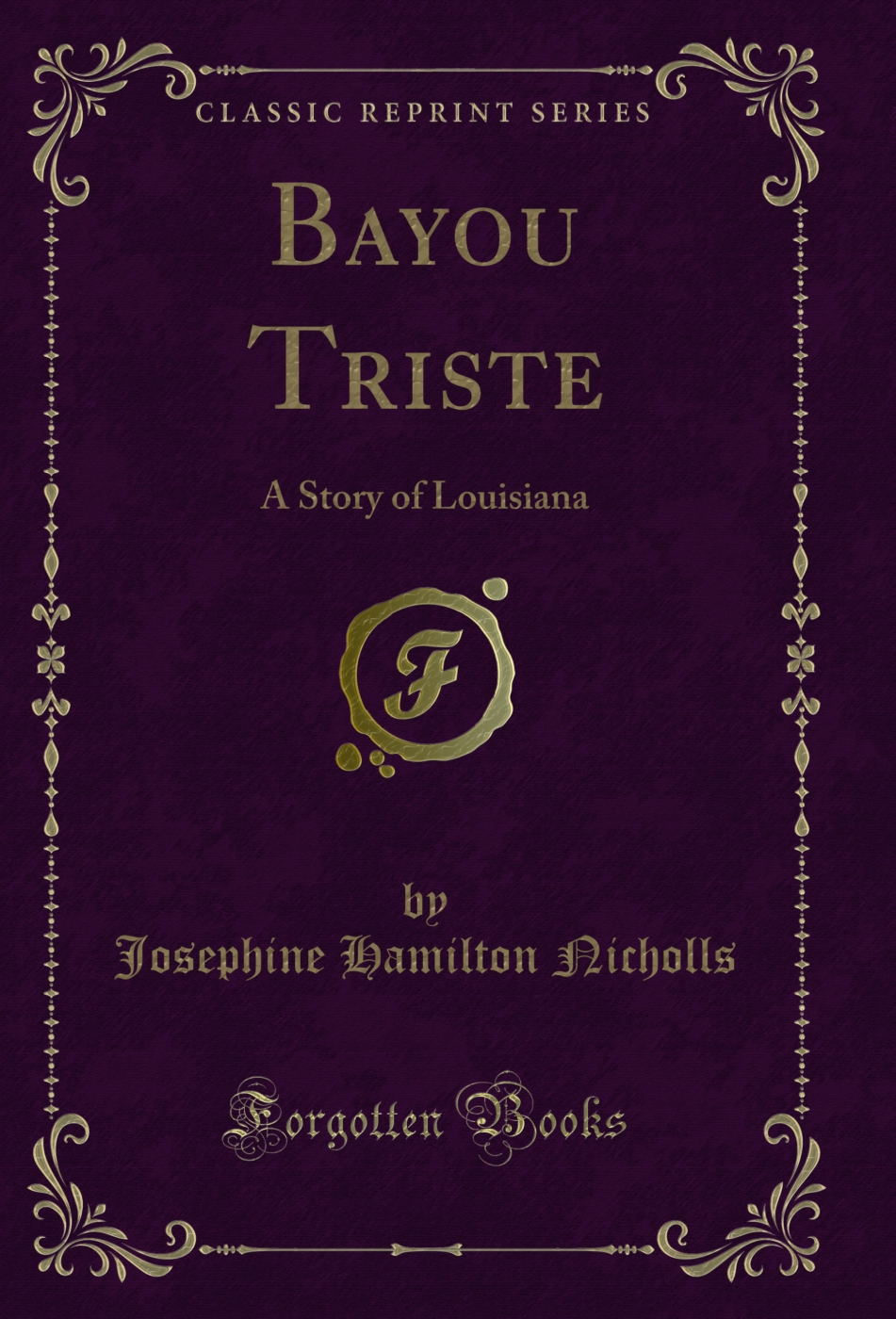 Bayou Triste: A Story of Louisiana (Classic Reprint)